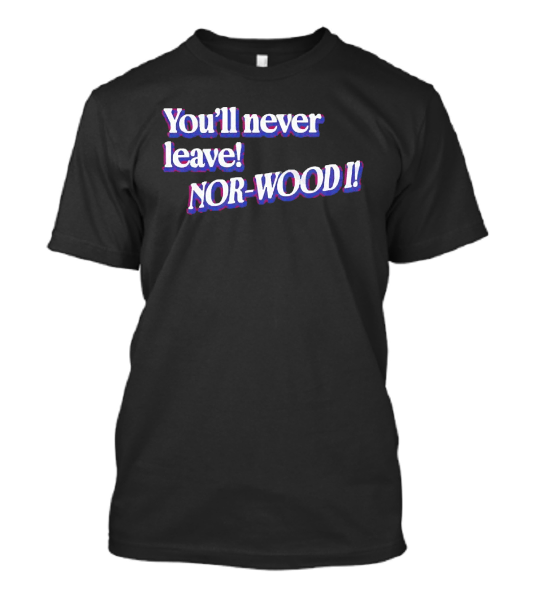 Youll Never Leave Nor Wood I NOR WOOD T-Shirt
