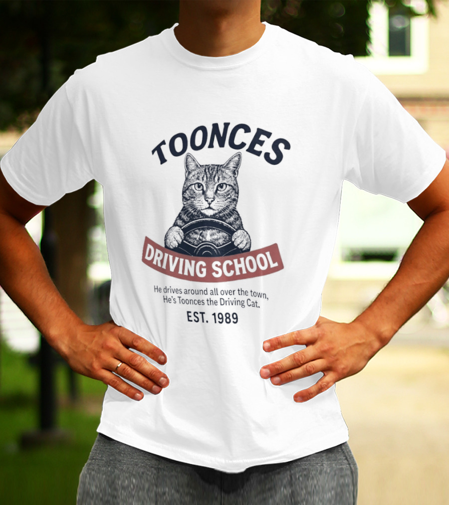 Toonces Driving School Est 1989 He Drives Around All Over The Town T-Shirt