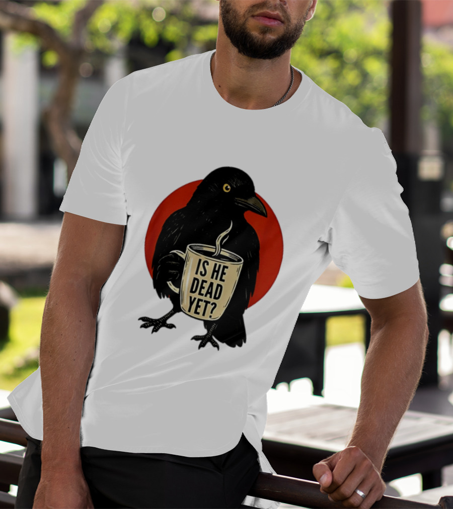 Dark Crow Raven Bird Is He Dead Yet Coffee T-Shirt