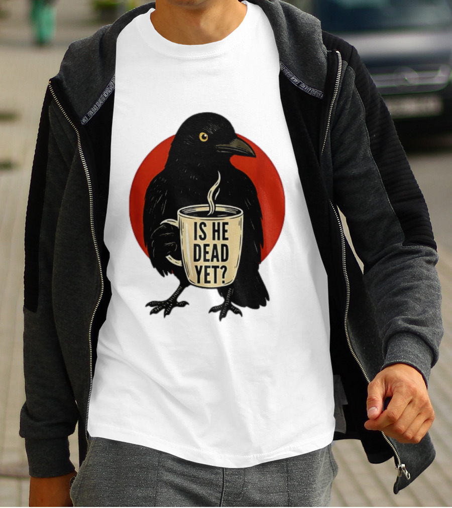 Dark Crow Raven Bird Is He Dead Yet Coffee T-Shirt
