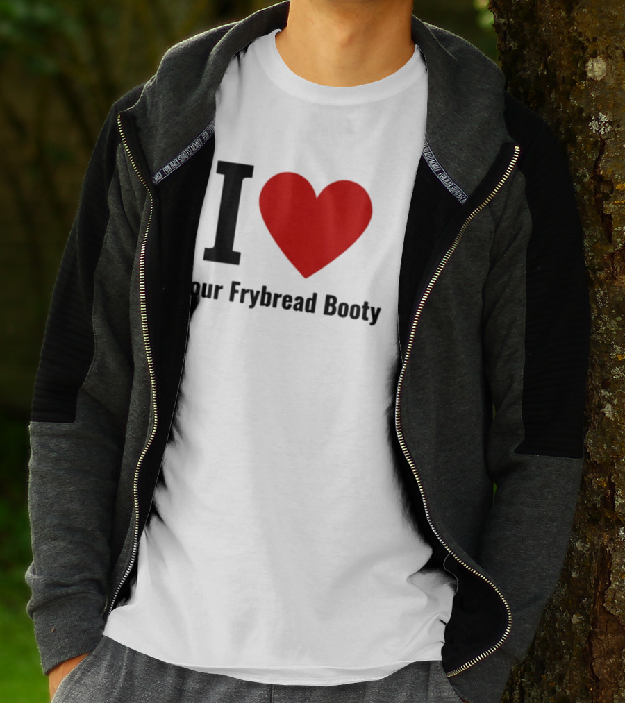 I Love Your Frybread Booty T-Shirt