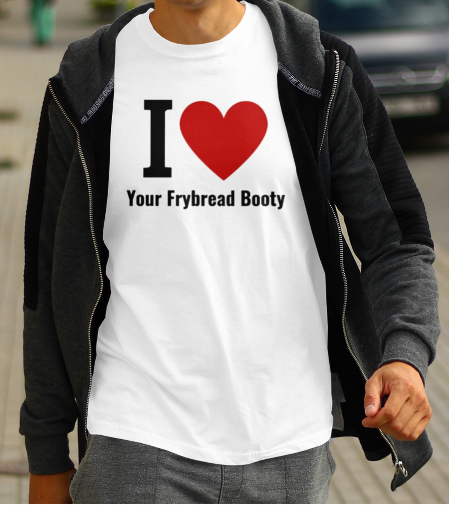 I Love Your Frybread Booty T-Shirt