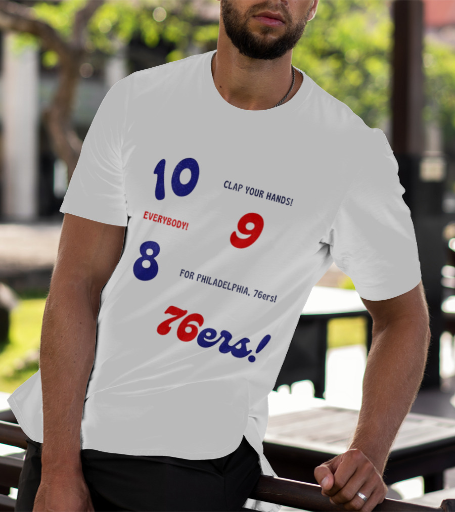 10 9 8 Clap Your Hands Everybody For Philadelphia 76ers T-Shirt