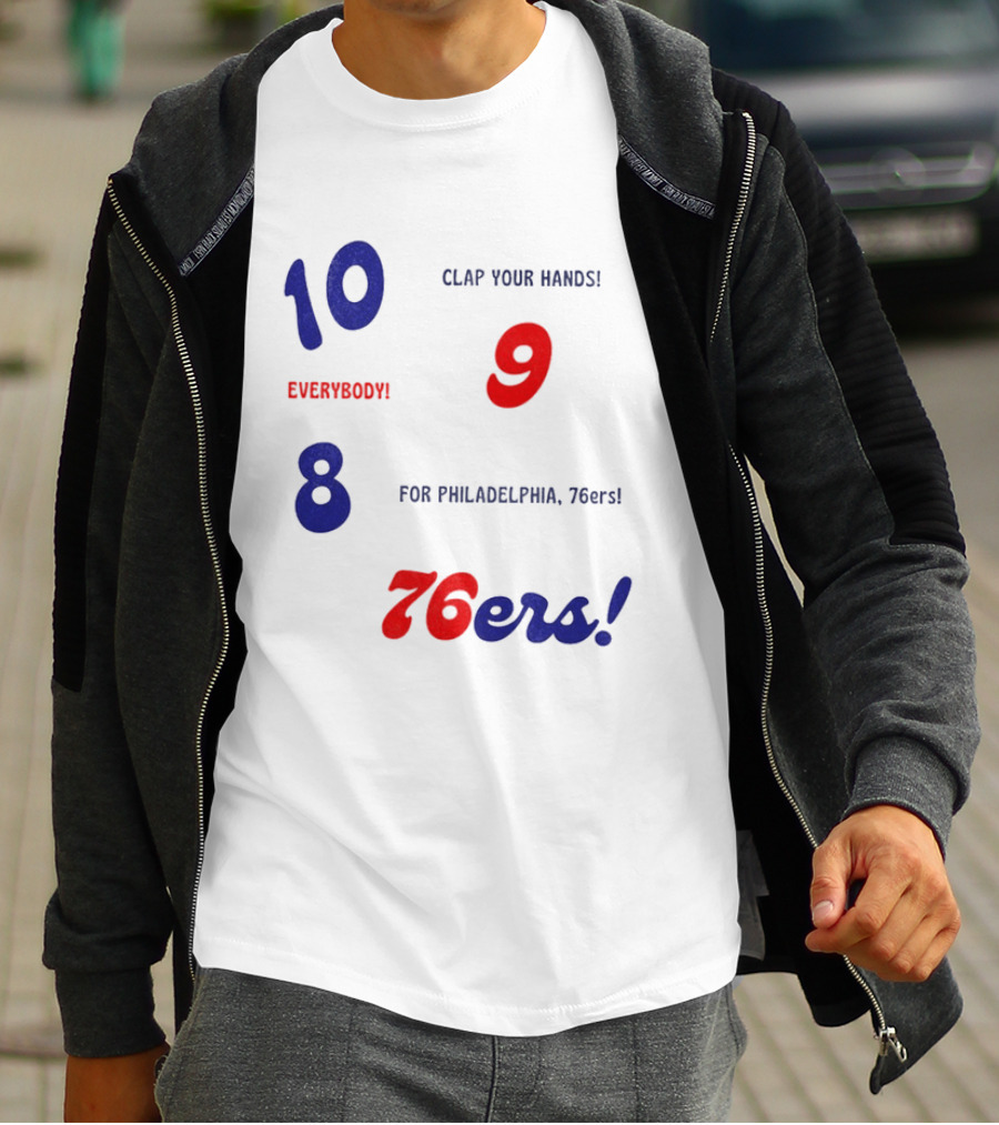 10 9 8 Clap Your Hands Everybody For Philadelphia 76ers T-Shirt