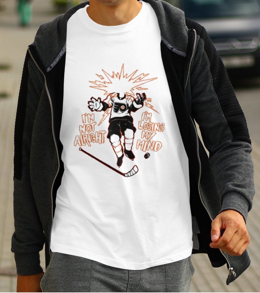 Philadelphia Flyers I'm Not Alright I'm Losing My Mind Hockey Explosion T-Shirt