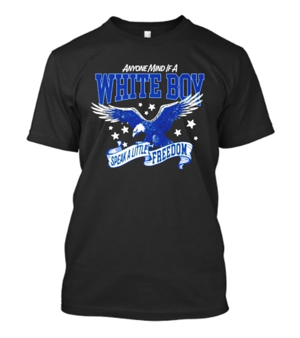 Anyone Mind If A White Boy White Eagle Speak A Little Freedom Stars T-Shirt