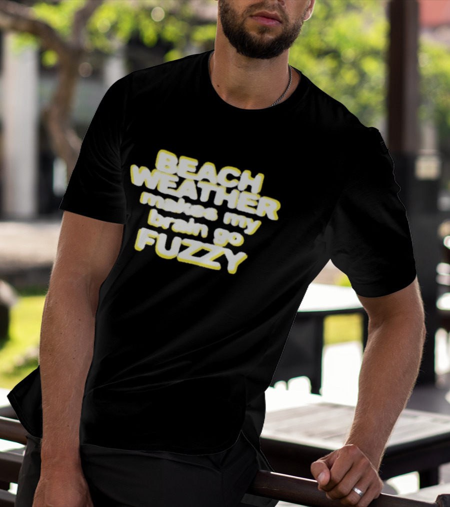 Beach Weather Makes My Brain Go Fuzzy Summer Vibes T-Shirt