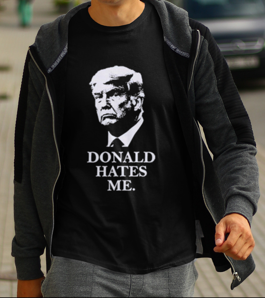 Donald Hates Me T-Shirt
