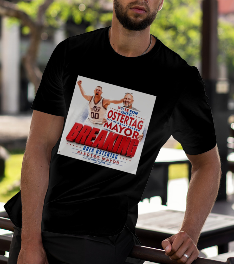 Vote For Greg Ostertag Elected Mayor City Of Mount Vernon Texas Breaking News T-Shirt