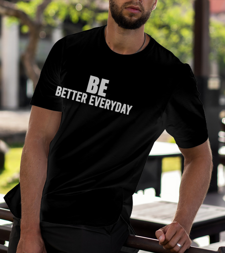 BE Better Everyday Motivation T-Shirt