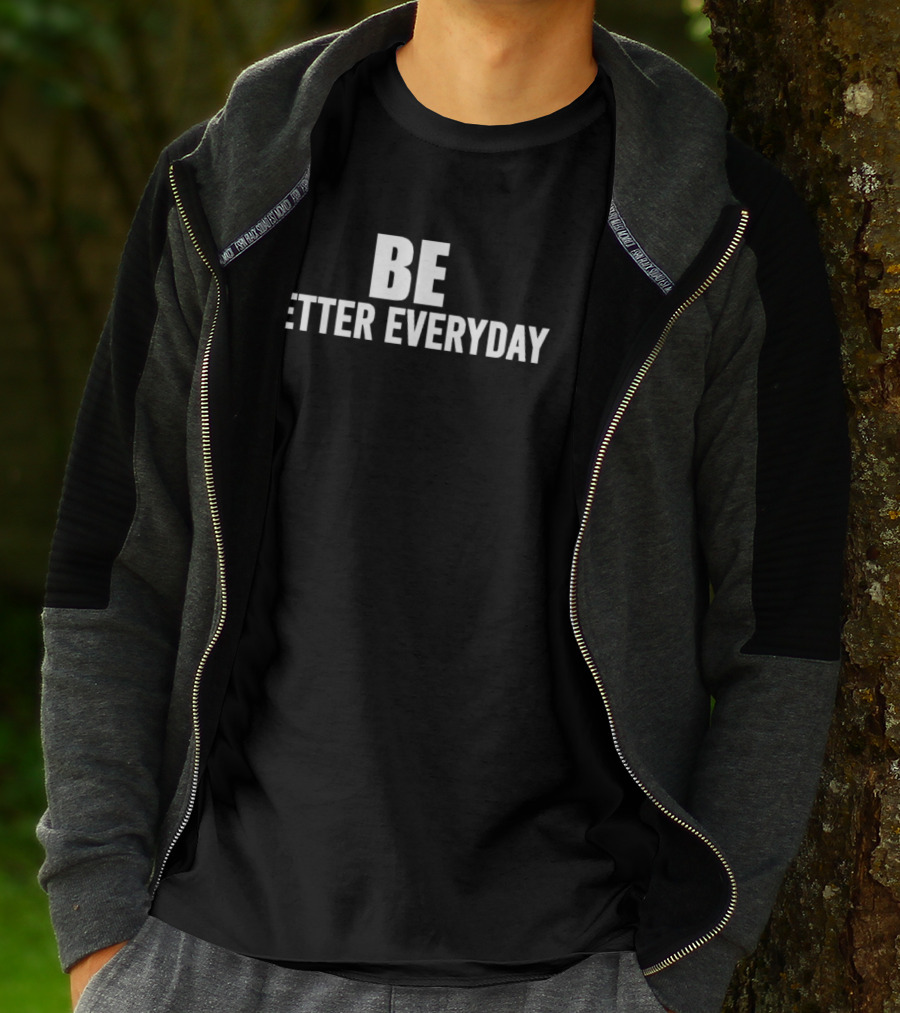 BE Better Everyday Motivation T-Shirt