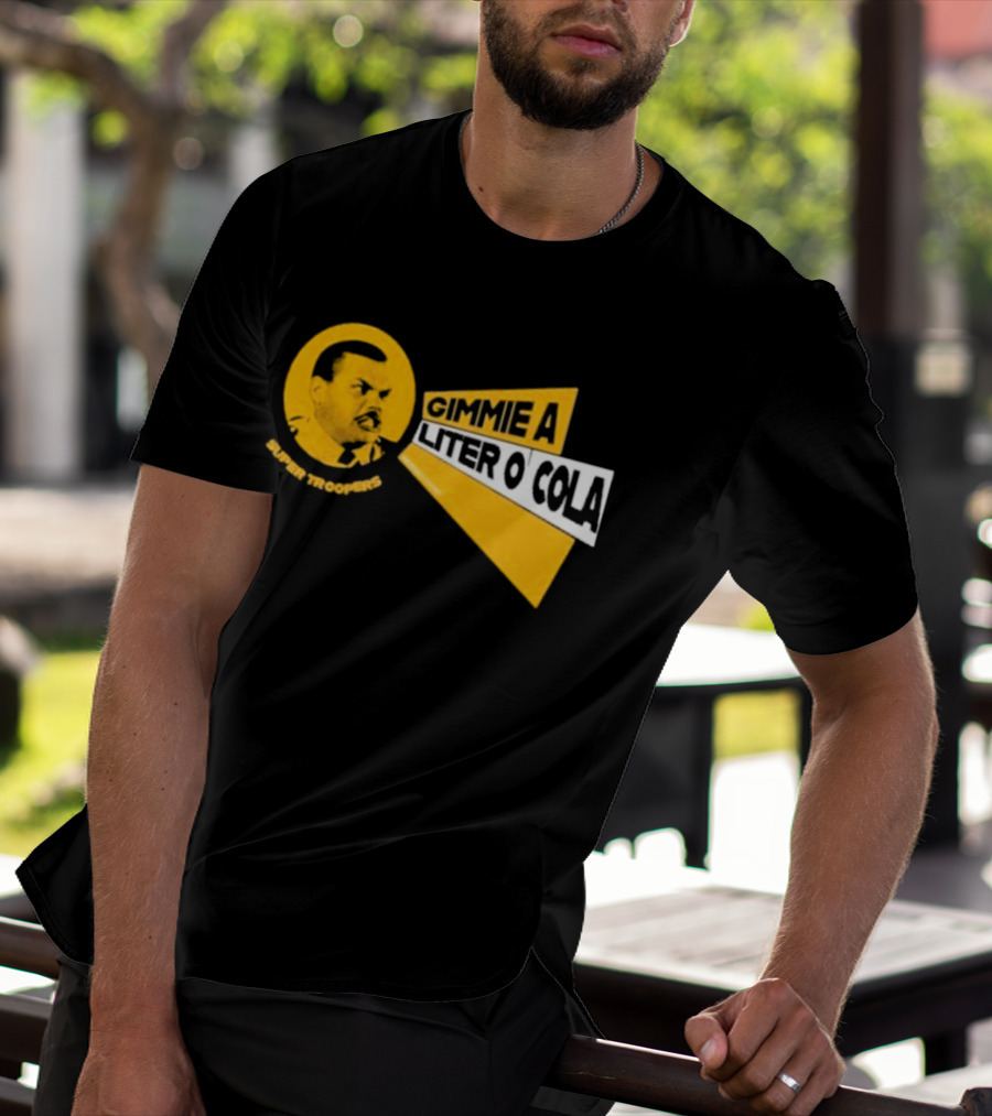 Super Troopers Gimmie A Liter O' Cola T-Shirt