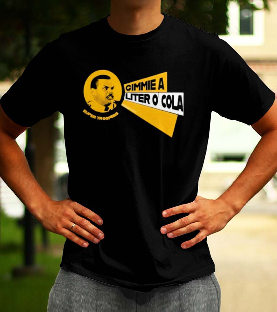 Super Troopers Gimmie A Liter O' Cola T-Shirt