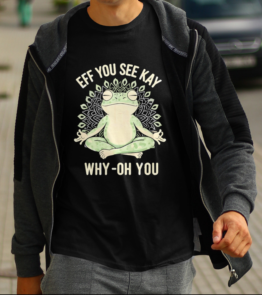 Eff You See Kay Why Oh You Frog Meditation Zen Mandala T-Shirt
