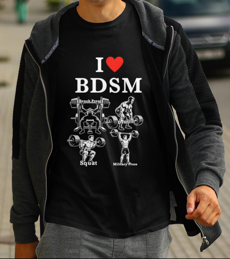 I Love BDSM Bench Press Deadlift Squat Military Press Fitness Humor T-Shirt