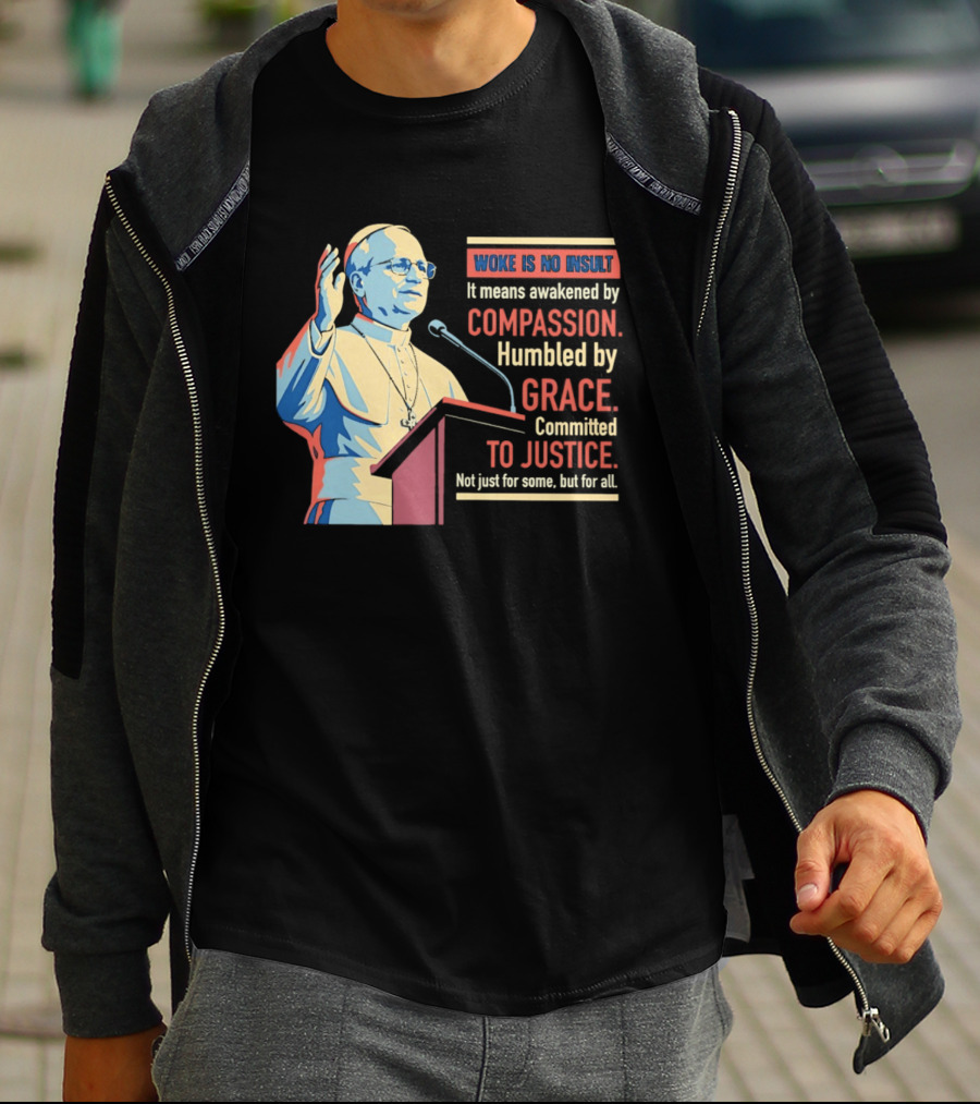 Woke Is No Insult Awakened By Compassion Humbled By Grace Committed To Justice T-Shirt