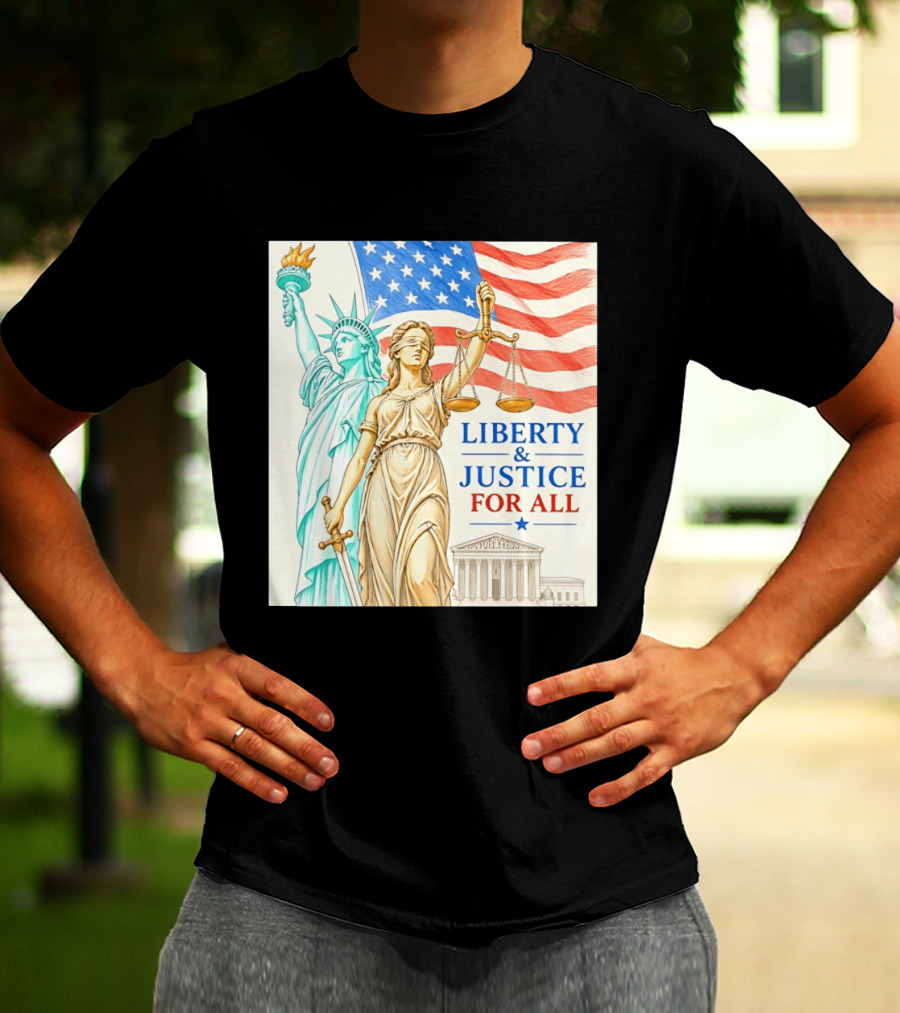 Liberty And Justice For All American Flag Statue Of Liberty Blindfolded Lady Justice Scales US Supreme Court T-Shirt