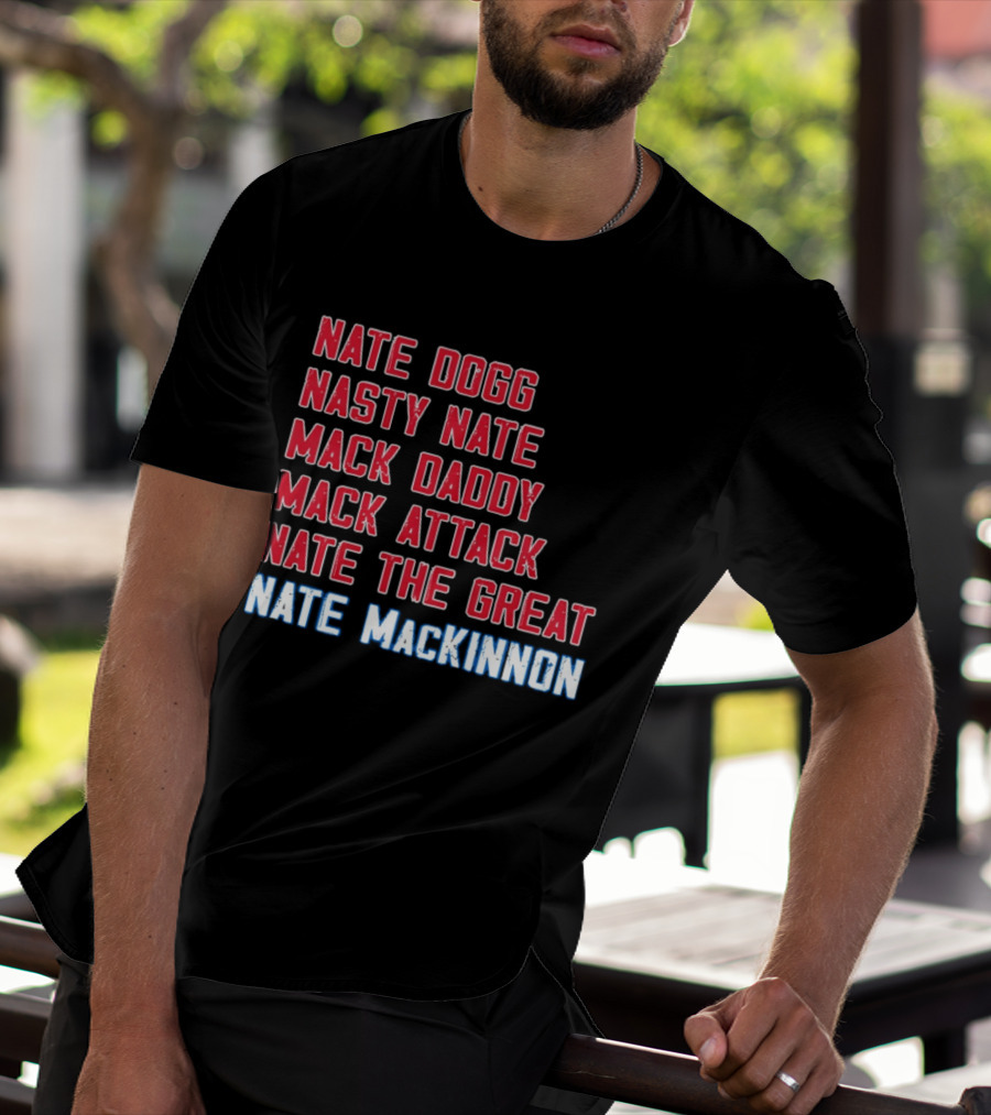 Nathan MacKinnon Nate Dogg Nasty Nate Mack Daddy Mack Attack Nate The Great T-Shirt