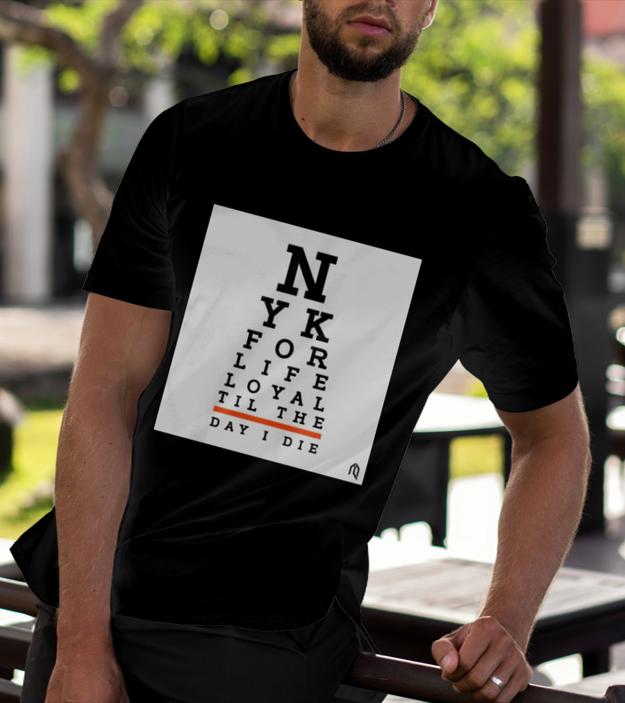 NY For Life Loyal Til The Day I Die T-Shirt