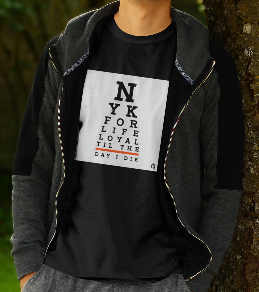 NY For Life Loyal Til The Day I Die T-Shirt
