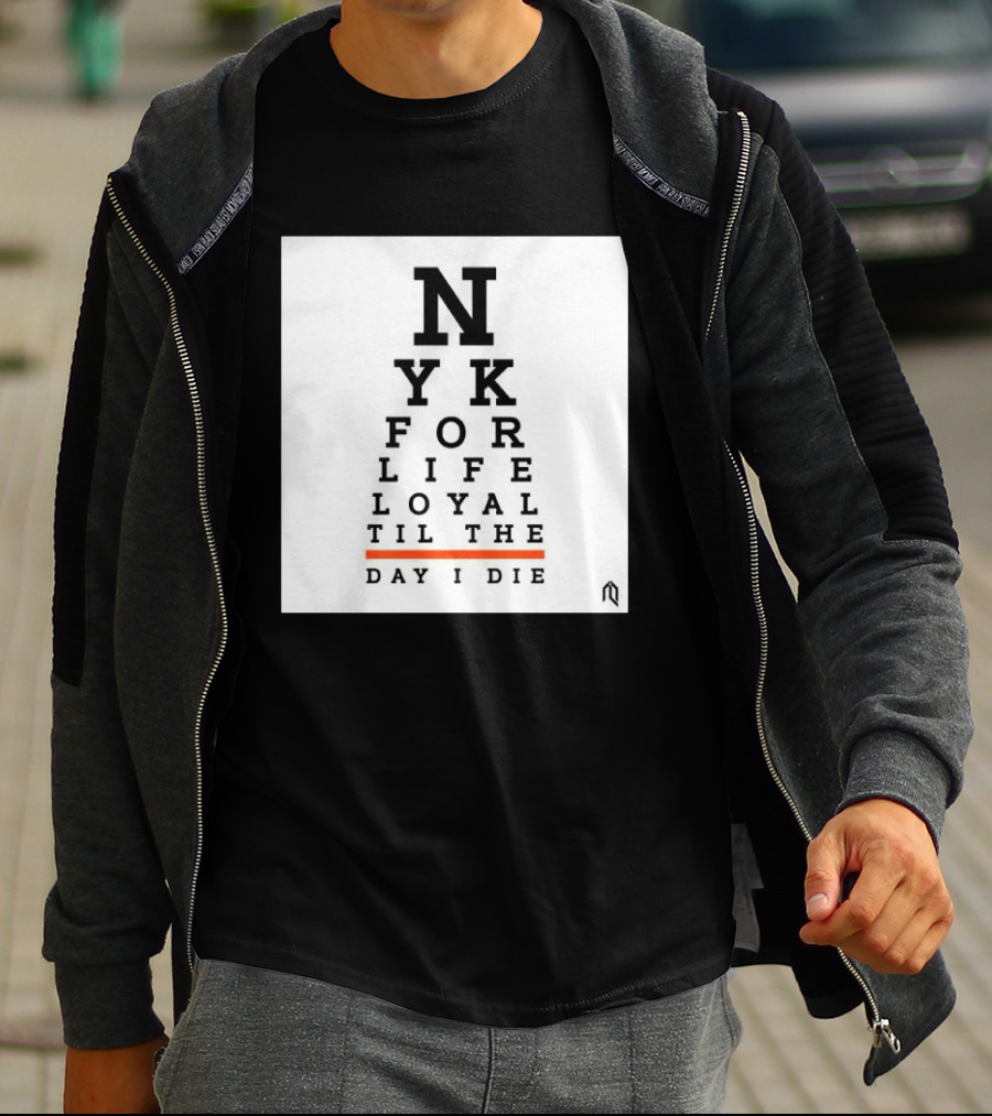 NY For Life Loyal Til The Day I Die T-Shirt