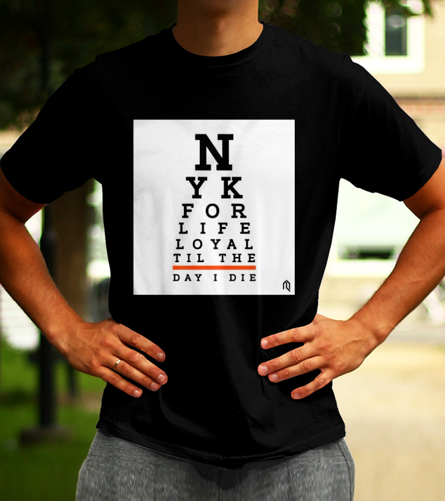 NY For Life Loyal Til The Day I Die T-Shirt