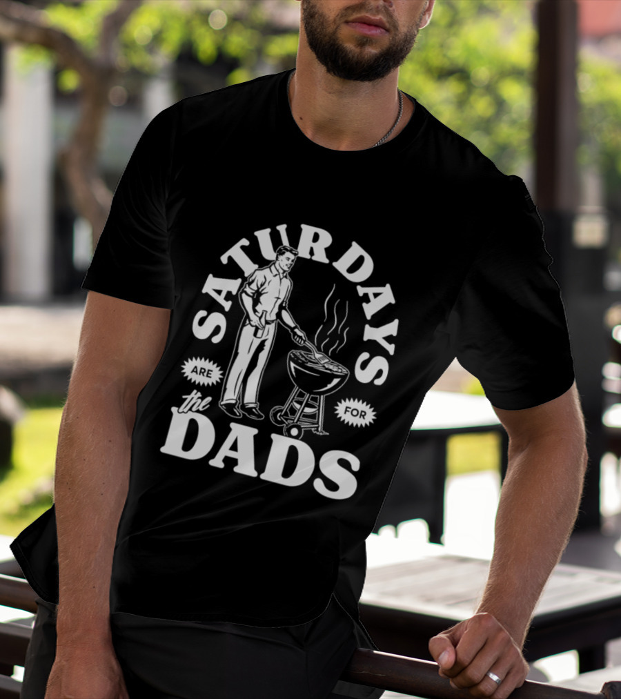 Saturdays Are For The Dads BBQ Grill Time T-Shirt