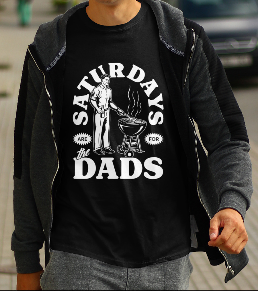 Saturdays Are For The Dads BBQ Grill Time T-Shirt