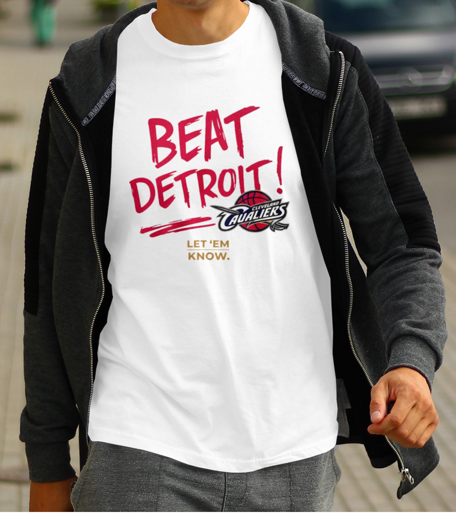 Beat Detroit Rivalry Cleveland Cavaliers Basketball Let 'Em Know T-Shirt