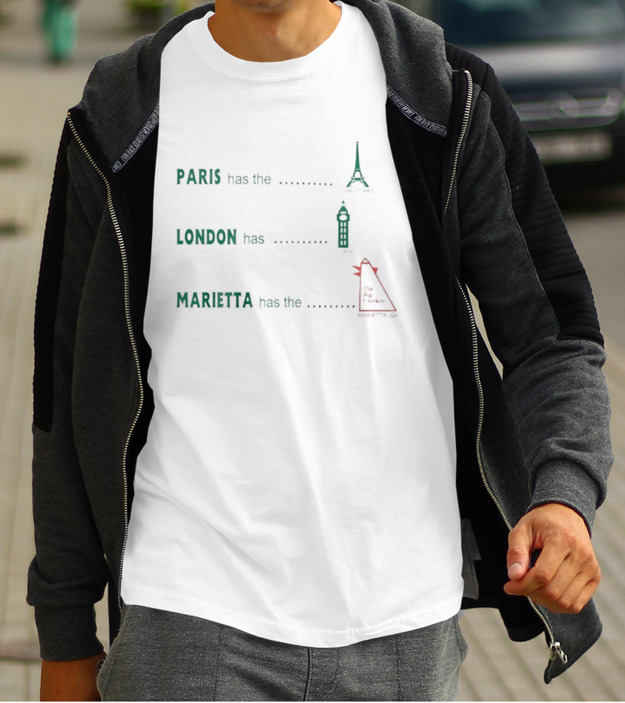 Paris Has The Eiffel Tower London Has Big Ben Marietta Has The Big Chicken T-Shirt