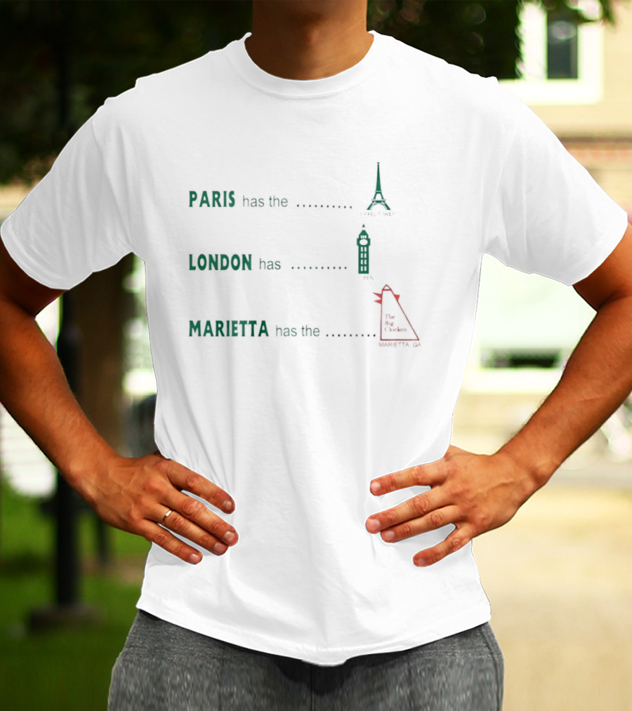 Paris Has The Eiffel Tower London Has Big Ben Marietta Has The Big Chicken T-Shirt