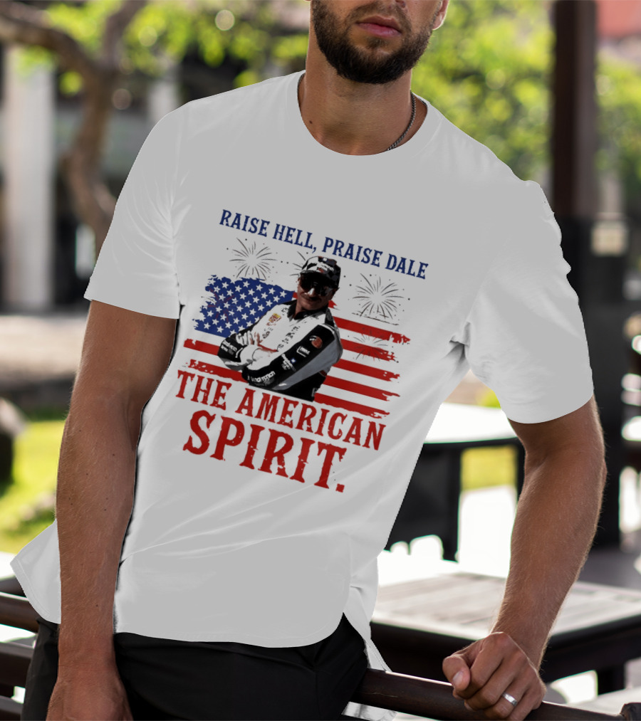 Raise Hell Praise Dale The American Spirit USA Flag Fireworks T-Shirt