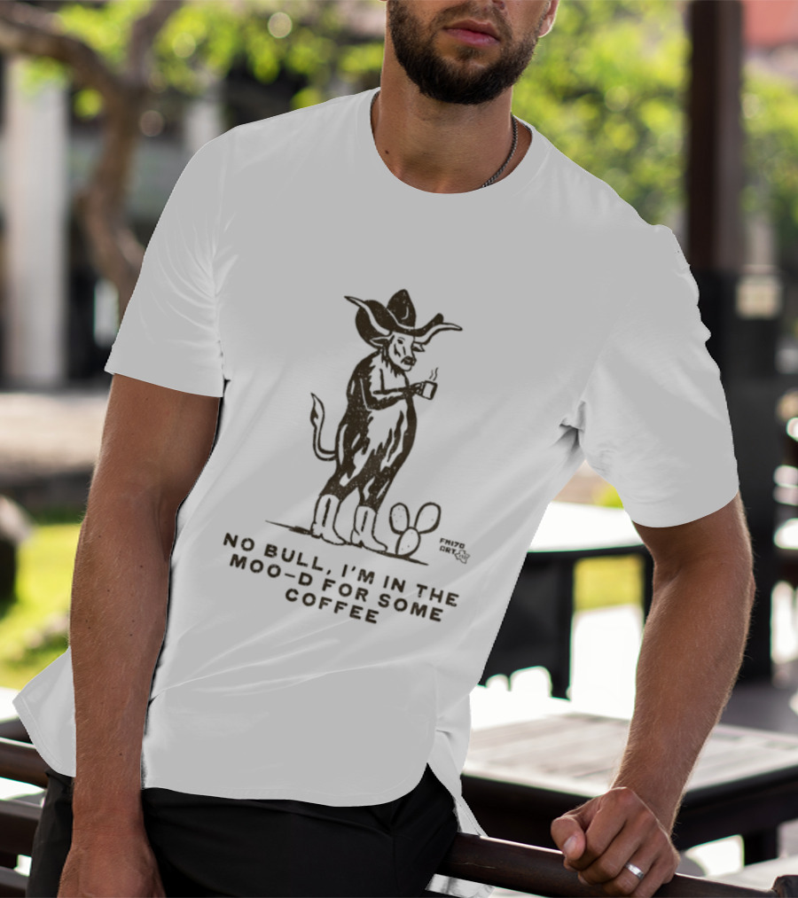 Cowboy Bull No Bull I'm In The Moo D For Some Coffee Cactus T-Shirt