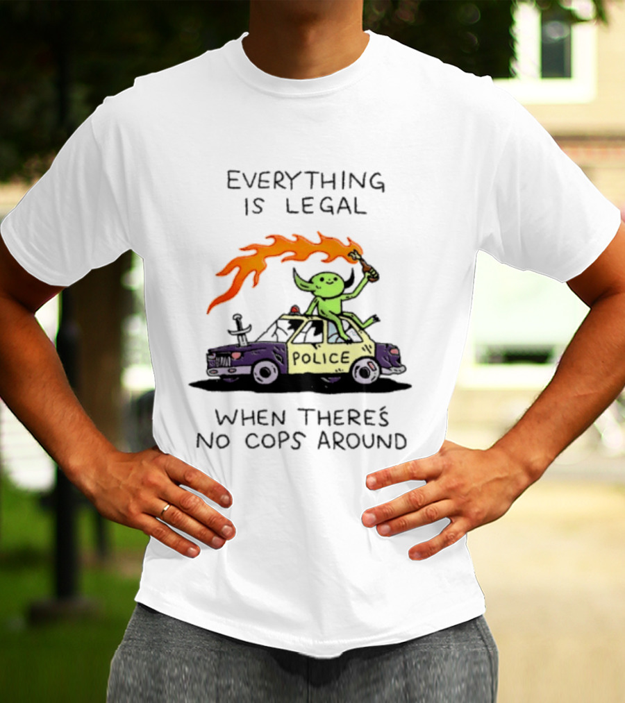 Everything Is Legal When There's No Cops Around Police Car Fire Wizard T-Shirt