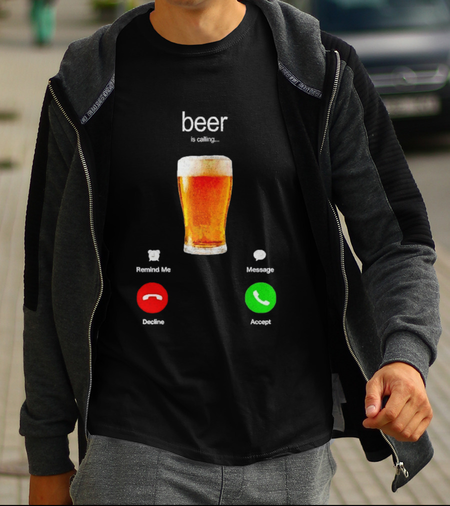 Beer Is Calling Incoming Call Reject Or Accept T-Shirt