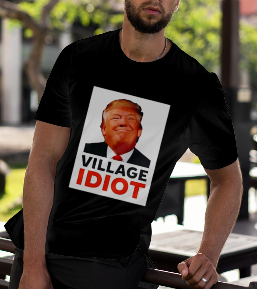 Donald Trump Village Idiot Satire Political T-Shirt