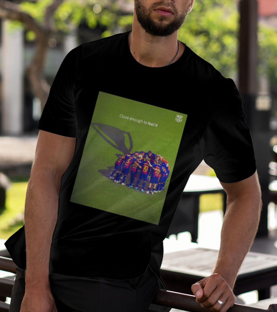 FC Barcelona Close Enough To Feel It Team Huddle Champions League T-Shirt