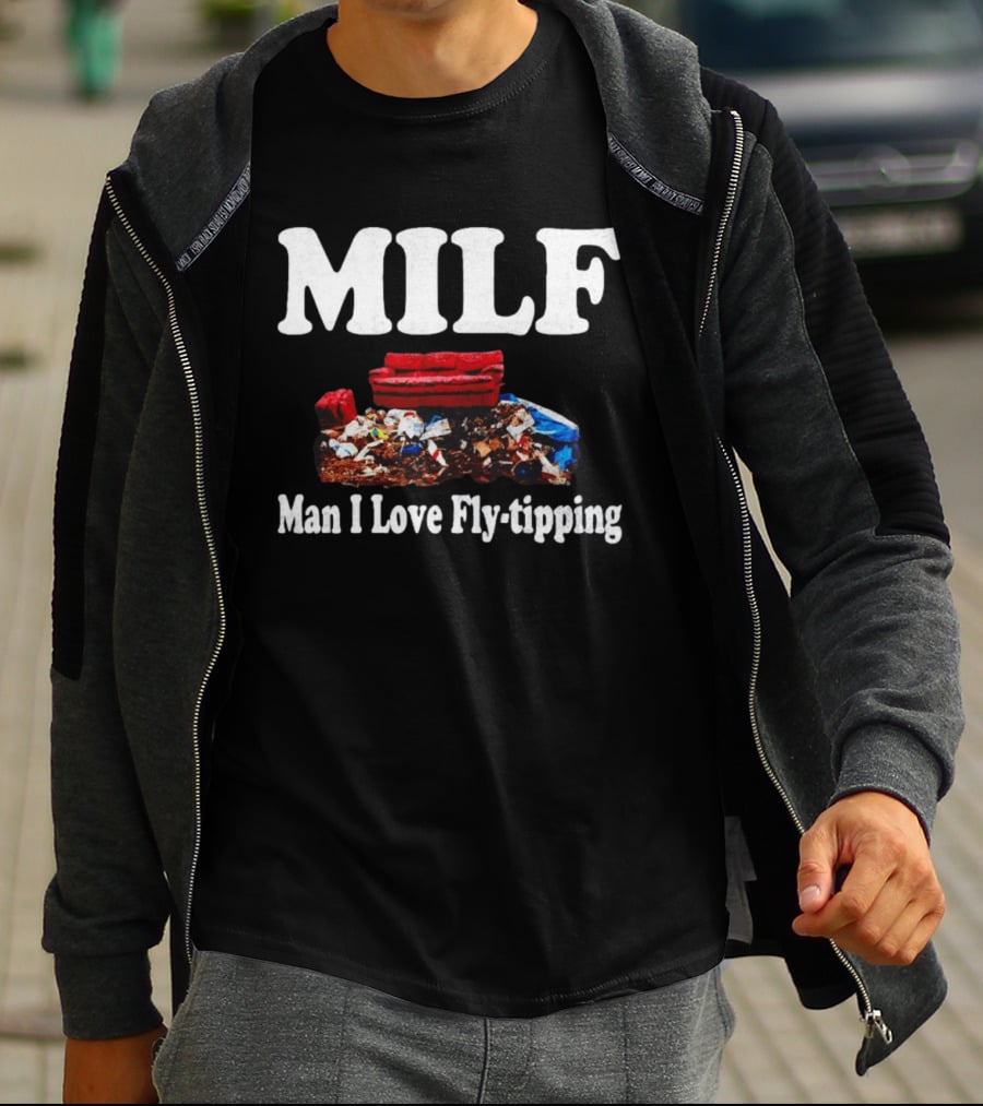 MILF Man I Love Fly Tipping Couch Trash Pile T-Shirt