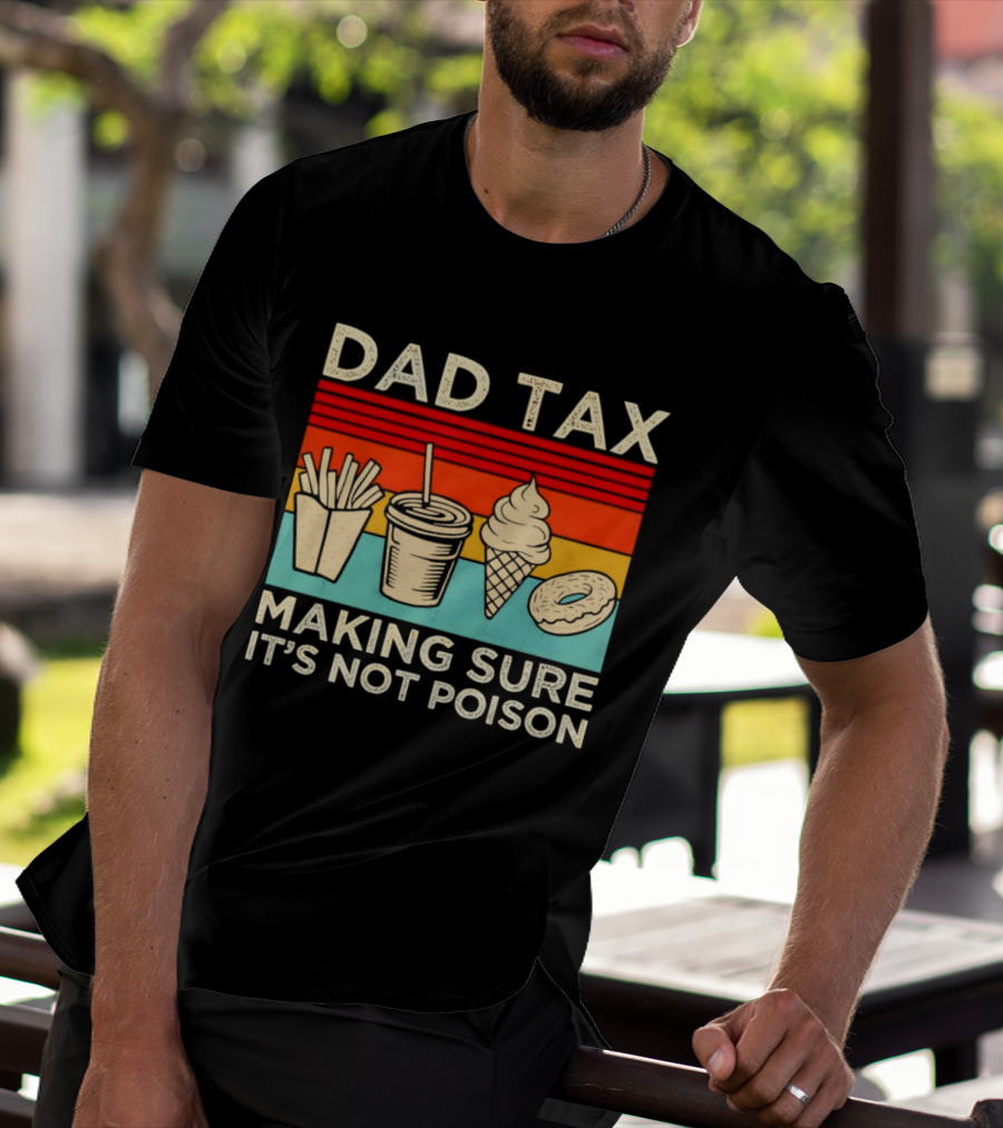 Dad Tax Making Sure It's Not Poison With Fries Drink Ice Cream Donut T-Shirt