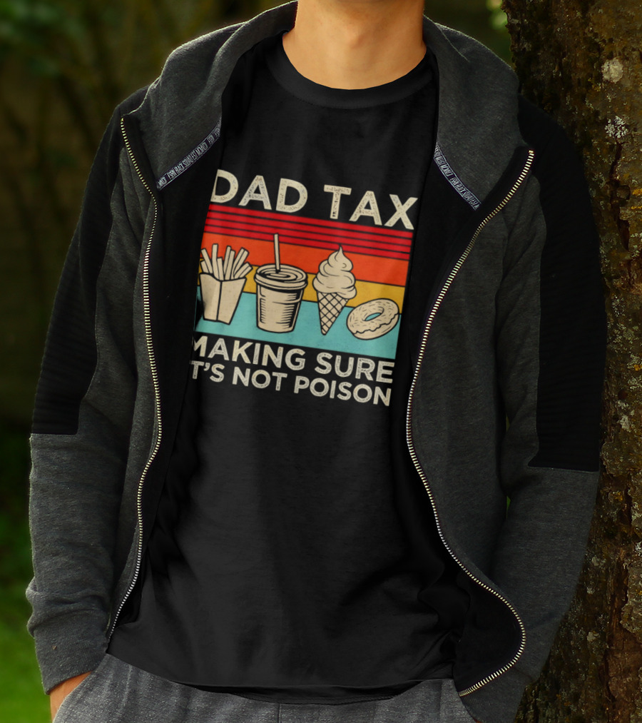 Dad Tax Making Sure It's Not Poison With Fries Drink Ice Cream Donut T-Shirt