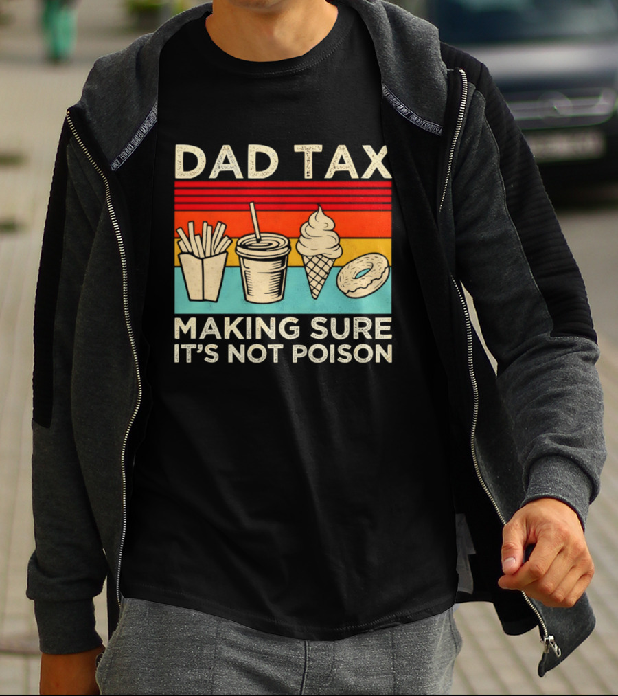 Dad Tax Making Sure It's Not Poison With Fries Drink Ice Cream Donut T-Shirt