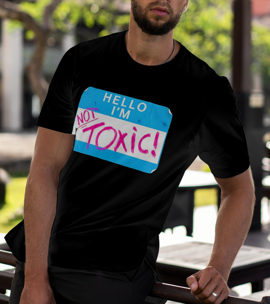 Hello I'm Not Toxic Name Tag T-Shirt