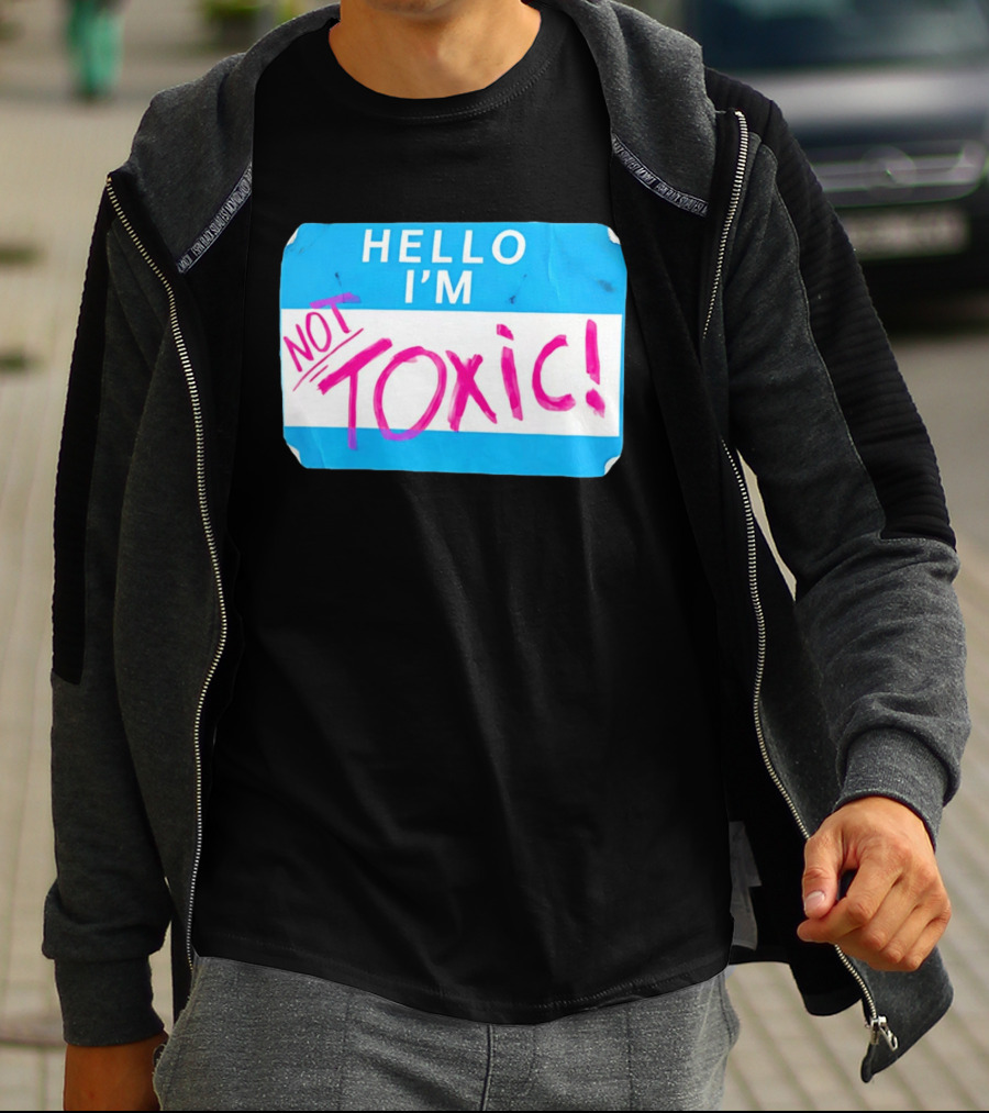 Hello I'm Not Toxic Name Tag T-Shirt