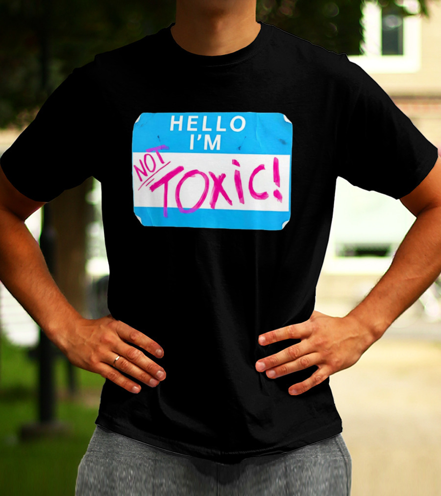 Hello I'm Not Toxic Name Tag T-Shirt