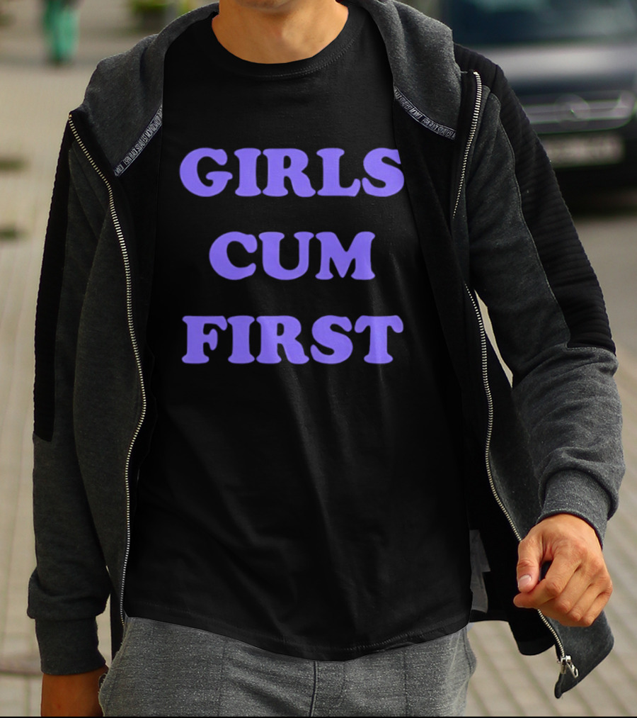 Girls Cum First T-Shirt