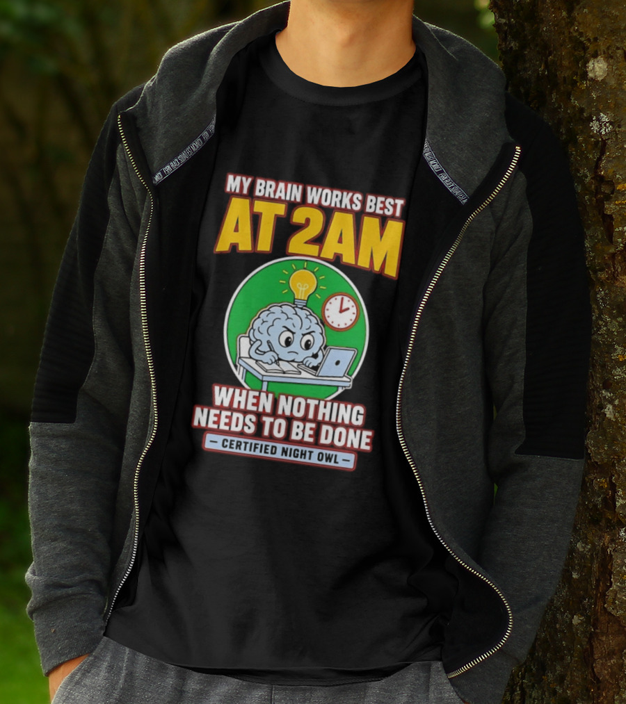 My Brain Works Best At 2am When Nothing Needs To Be Done Certified Night Owl T-Shirt