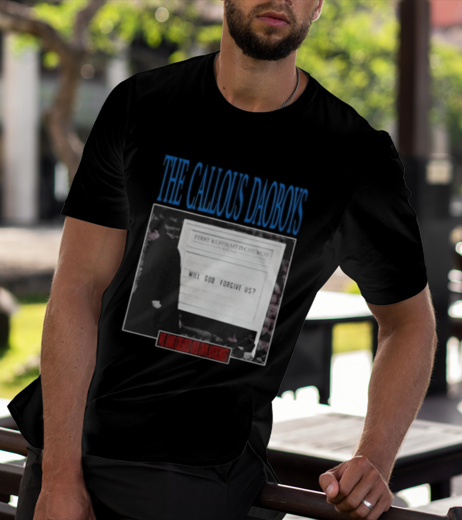 The Callous Daoboys First Reformed Church Will God Forgive Us We Have Created Our Own Antichrist T-Shirt