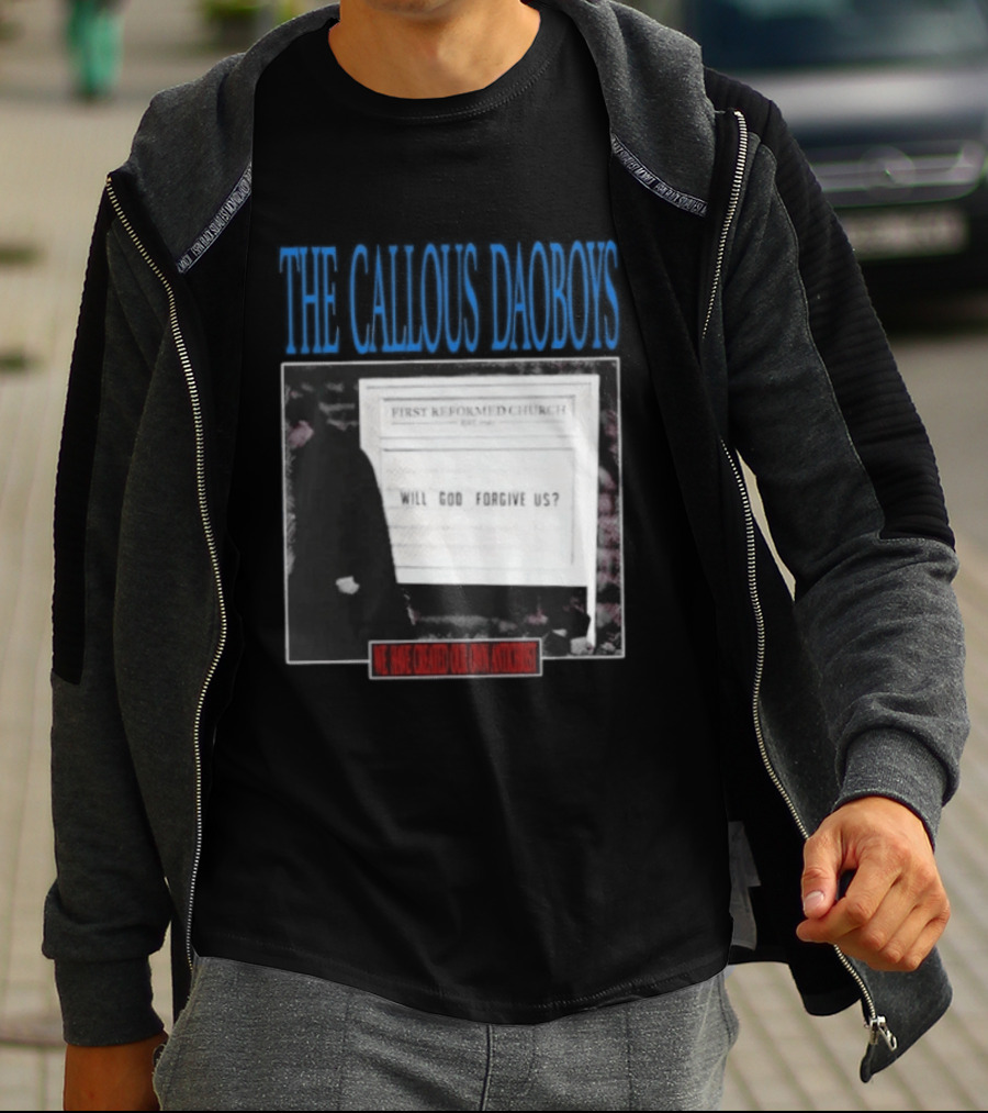 The Callous Daoboys First Reformed Church Will God Forgive Us We Have Created Our Own Antichrist T-Shirt