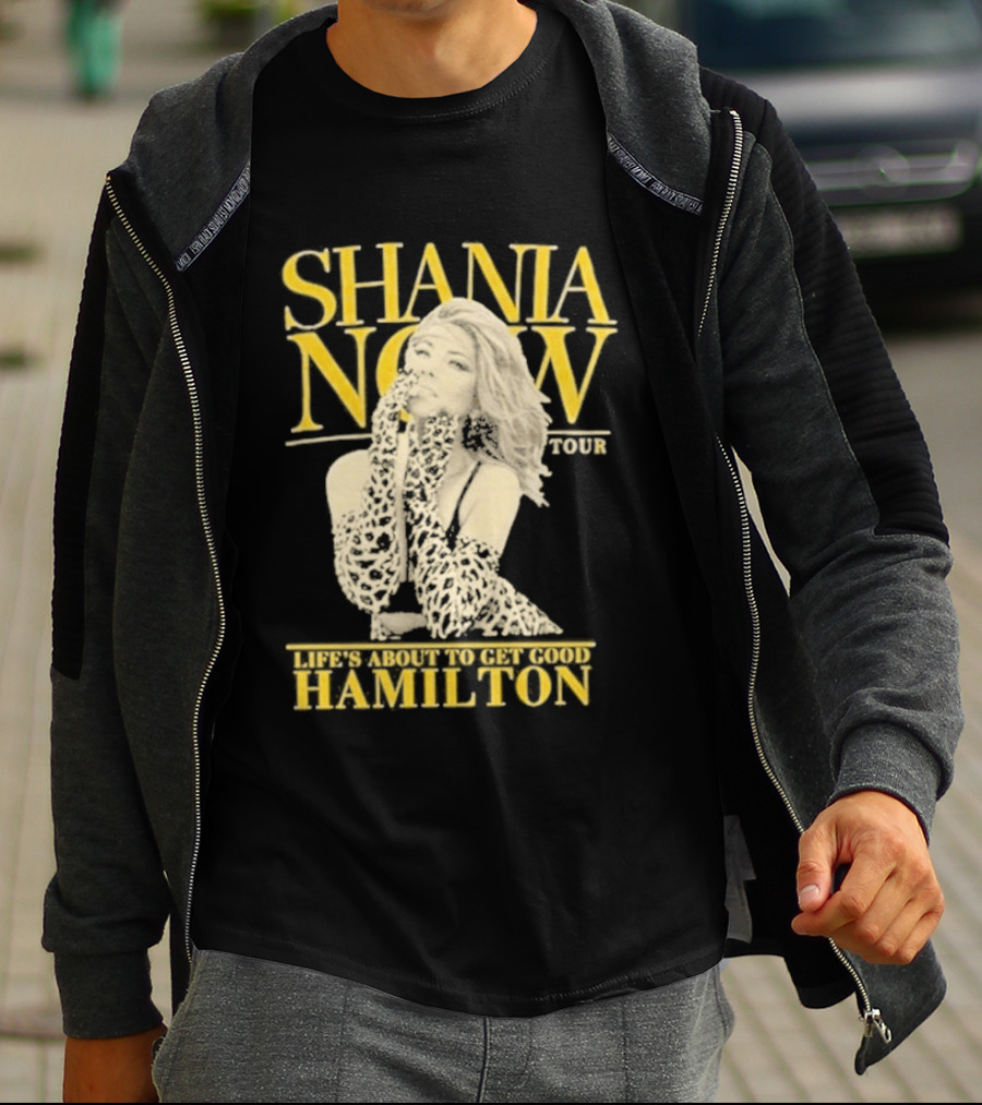 Shania Now Tour Life's About To Get Good Hamilton T-Shirt