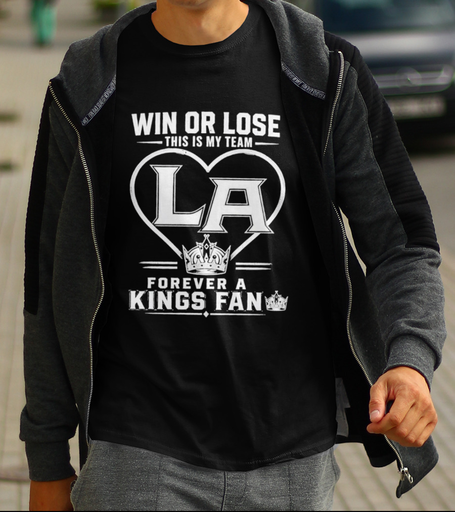 Win Or Lose This Is My Team LA Forever A Kings Fan T-Shirt